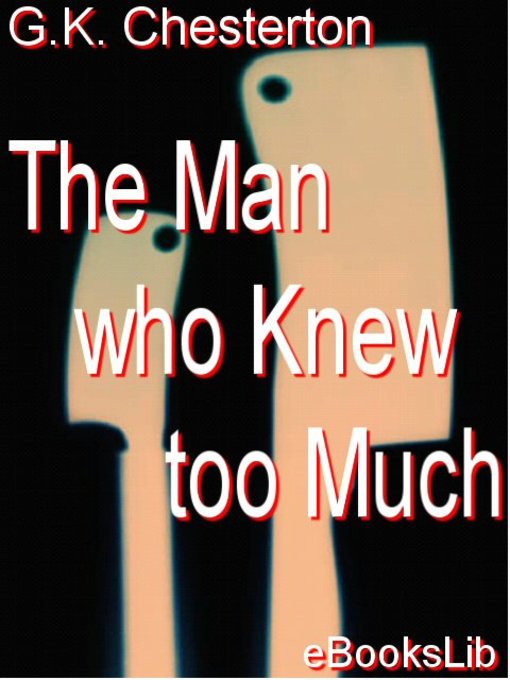 Title details for The Man who Knew too Much by G. K. Chesterton - Available